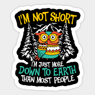 I'm Not Short I'm Just More Down To Earth - Owl Sticker